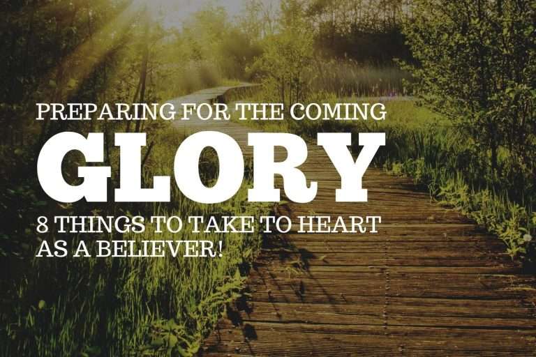 Preparing for the Coming Glory: 8 Things to Take to Heart as a Believer 