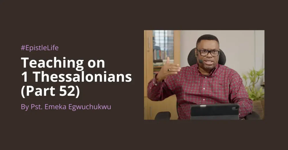 Teaching On 1 Thessalonians (Part 52)