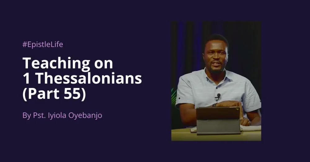 Teaching On 1 Thessalonians (Part 55)